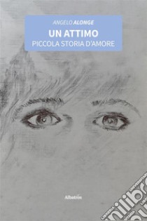 Un attimo. E-book. Formato EPUB ebook di Angelo Alonge