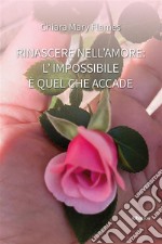 Rinascere nell’amore: L’impossibile è quel che accade. E-book. Formato EPUB ebook