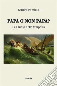 Papa o non Papa?La Chiesa nella tempesta. E-book. Formato EPUB ebook