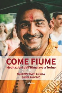 Come fiume. Meditazioni dall'Himalaya a Torino. E-book. Formato EPUB ebook