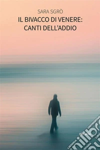 Il bivacco di Venere: Canti dell’Addio. E-book. Formato EPUB ebook