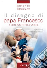 Disegno di papa Francesco: Il volto futuro della Chiesa. E-book. Formato EPUB ebook