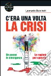 C'era una volta la crisi: Un paese in emergenza. Le ragioni per sperare. E-book. Formato EPUB ebook