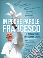 In poche parole, Francesco: Il papa gesuita in 9 termini chiave. E-book. Formato EPUB ebook