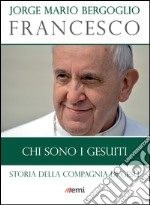 Chi sono i Gesuiti: Storia della Compagnia di Gesù. E-book. Formato EPUB ebook