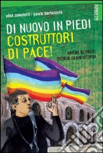 Di nuovo in piedi, costruttori di pace!: Arene di pace: storia di un'utopia. E-book. Formato EPUB ebook