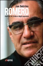 Romero, martire di Cristo e degli oppressi. E-book. Formato EPUB ebook