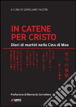 In catene per Cristo: Diari di martiri nella Cina di Mao. E-book. Formato EPUB