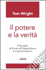 Il potere e la verità: Il Vangelo di fronte all'imperialismo e al postmoderno. E-book. Formato EPUB ebook