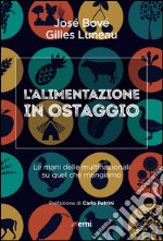 L'alimentazione in ostaggio: Le mani delle multinazionali su quel che mangiamo. E-book. Formato EPUB ebook