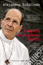 Narcos mi vogliono morto: Messico, un prete contro i trafficanti di uomini. E-book. Formato EPUB ebook