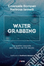 Water grabbing: Le guerre nascoste per l'acqua nel XXI secolo. E-book. Formato EPUB ebook