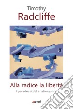 Alla radice la libertà: I paradossi del cristianesimo. E-book. Formato EPUB ebook