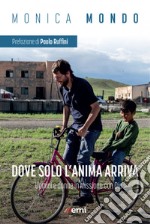 Dove solo l'anima arriva: Uomini e donne in missione con Dio. E-book. Formato EPUB