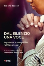 Dal silenzio una voce: Esperienze di conversione nell’Asia di oggi. E-book. Formato EPUB