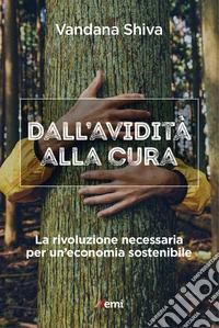 Dall'avidità alla cura: La rivoluzione necessaria per un'economia sostenibile. E-book. Formato EPUB ebook