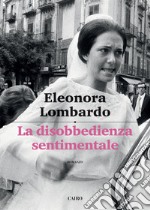 La disobbedienza sentimentale. E-book. Formato EPUB ebook