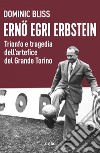 Erno Egri Erbstein: L'allenatore del grande Torino. E-book. Formato EPUB ebook