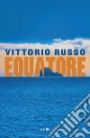 Equatore. E-book. Formato EPUB ebook di Vittorio Russo