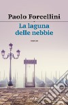 La laguna delle nebbie. E-book. Formato EPUB ebook di Paolo Forcellini