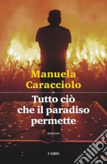 Tutto ciò che il paradiso permette. E-book. Formato EPUB ebook di Manuela Caracciolo