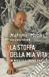 La stoffa della mia vita: Un intreccio di trama e ordito. E-book. Formato EPUB ebook di Martino Midali