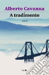 A tradimento. E-book. Formato EPUB ebook di Alberto Cavanna