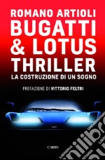 Bugatti & Lotus Thriller: La costruzione di un sogno. E-book. Formato EPUB ebook