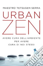 Urban zen: Avere cura dell'ambiente per avere cura di noi stessi. E-book. Formato EPUB