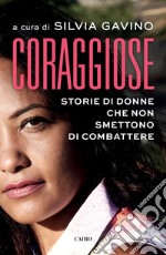 Coraggiose: Storie di donne che non smettono di combattere. E-book. Formato EPUB