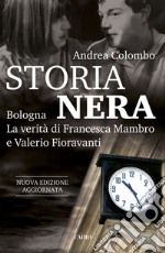 Storia Nera: Bologna. La verità di Francesca Mambro e Valerio Fioravanti. E-book. Formato EPUB ebook