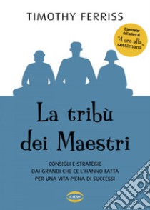 La tribù dei maestri. E-book. Formato EPUB ebook di Timothy Ferriss