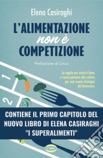 L'alimentazione non è competizione. E-book. Formato EPUB ebook di Elena Casiraghi