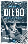 Ho visto Diego: E dico 'o vero. E-book. Formato EPUB ebook
