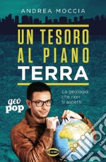 Un tesoro al piano terra: La geologia che non ti aspetti. E-book. Formato EPUB ebook