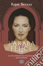 L'araba felice: La vita svelata di una musulmana poco ortodossa. E-book. Formato EPUB ebook