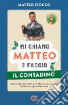 Mi chiamo Matteo e faccio il contadino. E-book. Formato EPUB ebook