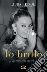 Io brillo: Diamanti, amori, casinò e un dolore che non finisce mai. E-book. Formato EPUB ebook