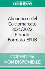 Almanacco del Calciomercato 2021/2022. E-book. Formato EPUB ebook