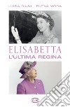 Elisabetta. L'ultima regina. E-book. Formato EPUB ebook