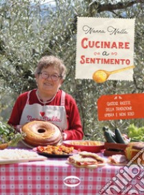 Cucinare a sentimento. E-book. Formato EPUB ebook di Nonna Nella