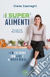 I SuperAlimenti. E-book. Formato EPUB ebook di Elena Casiraghi