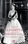 Elisabetta & i segreti di Buckingham Palace. E-book. Formato EPUB ebook