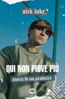 Qui non piove più. Storia di un producer. E-book. Formato EPUB ebook di Sick Luke