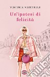 Un'ipotesi di felicità. E-book. Formato EPUB ebook di Virginia Varinelli