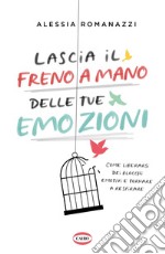 Lascia il freno a mano delle tue emozioni: Come liberarsi dei blocchi emotivi e tornare a respirare. E-book. Formato EPUB ebook