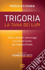 Trigoria: Storie, aneddoti, personaggi e ricordi del centro più maggico d’Italia. E-book. Formato EPUB