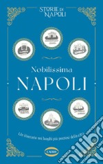 Nobilissima Napoli: Un itinerario nei luoghi più preziosi della città. E-book. Formato EPUB ebook