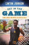 Get in the game: Cinque mosse per diventare unstoppable!. E-book. Formato EPUB ebook di Linton Johnson