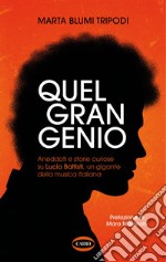 Quel gran genio: Aneddoti e storie curiose su Lucio Battisti, un gigante della musica italiana. E-book. Formato EPUB ebook